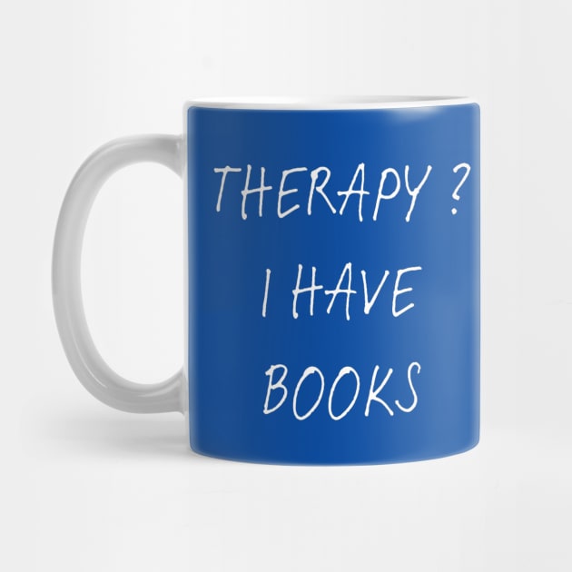 Dont Need Therapy - I Have Books ! by Dippity Dow Five